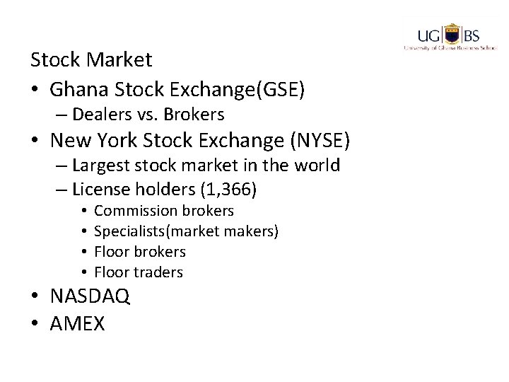 Stock Market • Ghana Stock Exchange(GSE) – Dealers vs. Brokers • New York Stock