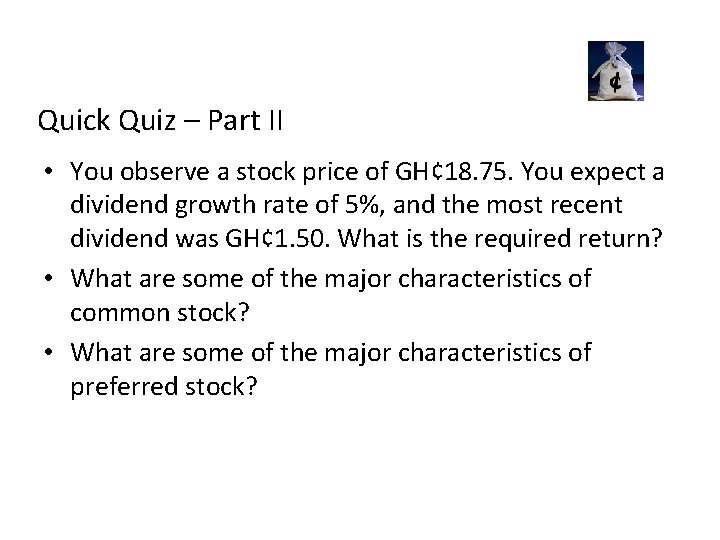 Quick Quiz – Part II • You observe a stock price of GH¢ 18.