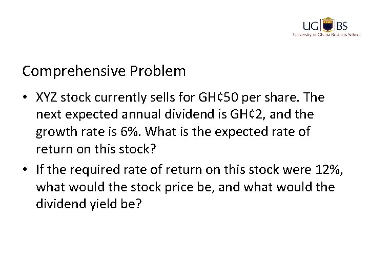 Comprehensive Problem • XYZ stock currently sells for GH¢ 50 per share. The next