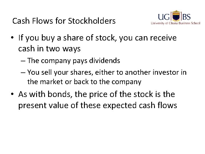 Cash Flows for Stockholders • If you buy a share of stock, you can