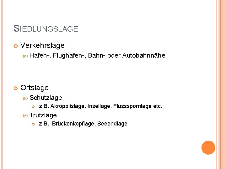 SIEDLUNGSLAGE Verkehrslage Hafen-, Flughafen-, Bahn- oder Autobahnnähe Ortslage Schutzlage , z. B. Akropolislage, Insellage,