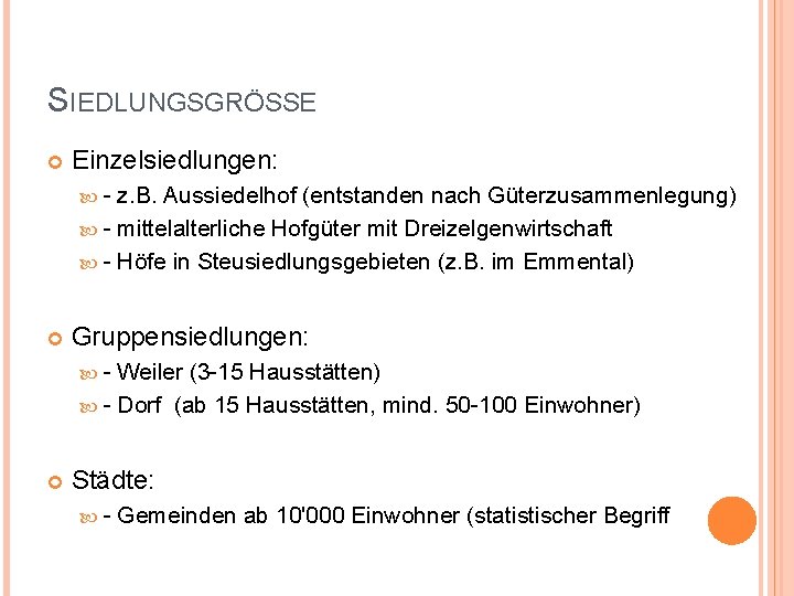 SIEDLUNGSGRÖSSE Einzelsiedlungen: - z. B. Aussiedelhof (entstanden nach Güterzusammenlegung) - mittelalterliche Hofgüter mit Dreizelgenwirtschaft