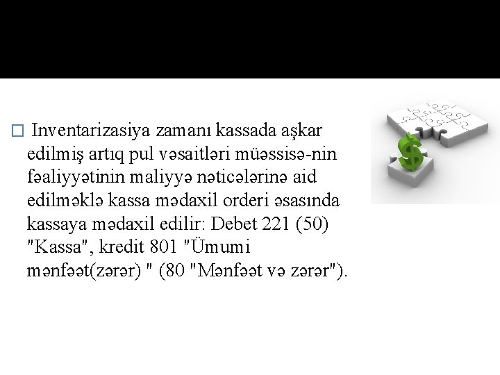 � Inventarizasiya zamanı kassada aşkar edilmiş artıq pul vəsaitləri müəssisə-nin fəaliyyətinin maliyyə nəticələrinə aid