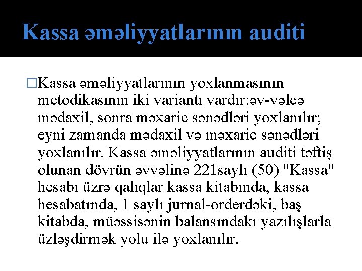 Kassa əməliyyatlarının auditi �Kassa əməliyyatlarının yoxlanmasının metodikasının iki variantı vardır: əv-vəlcə mədaxil, sonra məxaric