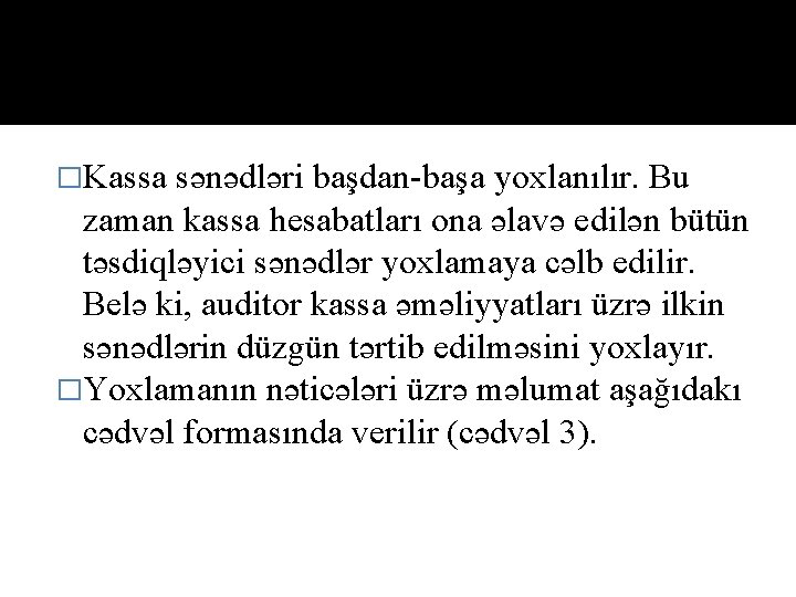 �Kassa sənədləri başdan-başa yoxlanılır. Bu zaman kassa hesabatları ona əlavə edilən bütün təsdiqləyici sənədlər
