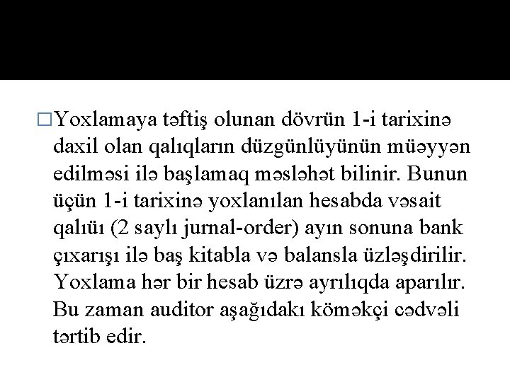 �Yoxlamaya təftiş olunan dövrün 1 -i tarixinə daxil olan qalıqların düzgünlüyünün müəyyən edilməsi ilə