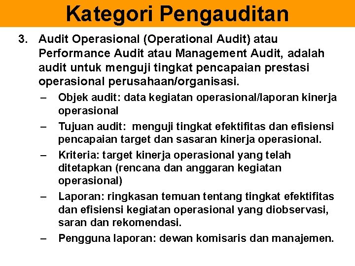 Kategori Pengauditan 3. Audit Operasional (Operational Audit) atau Performance Audit atau Management Audit, adalah