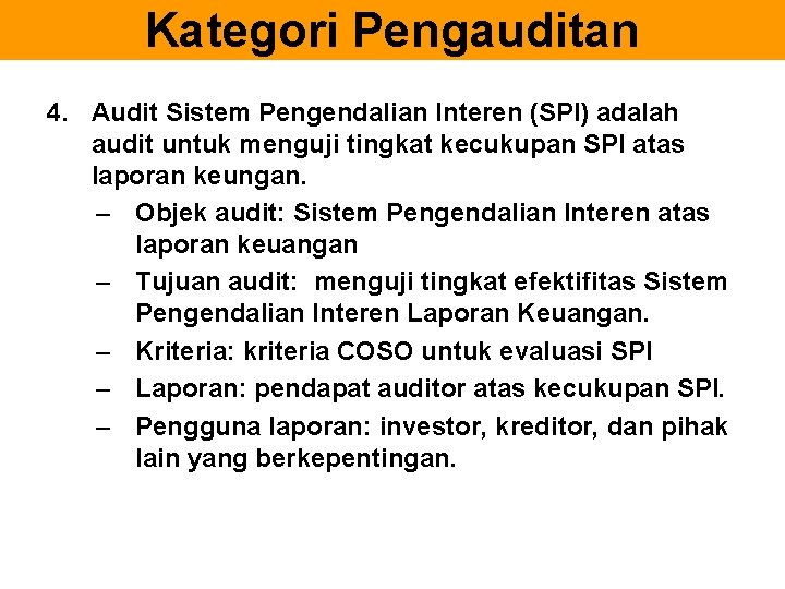 Kategori Pengauditan 4. Audit Sistem Pengendalian Interen (SPI) adalah audit untuk menguji tingkat kecukupan