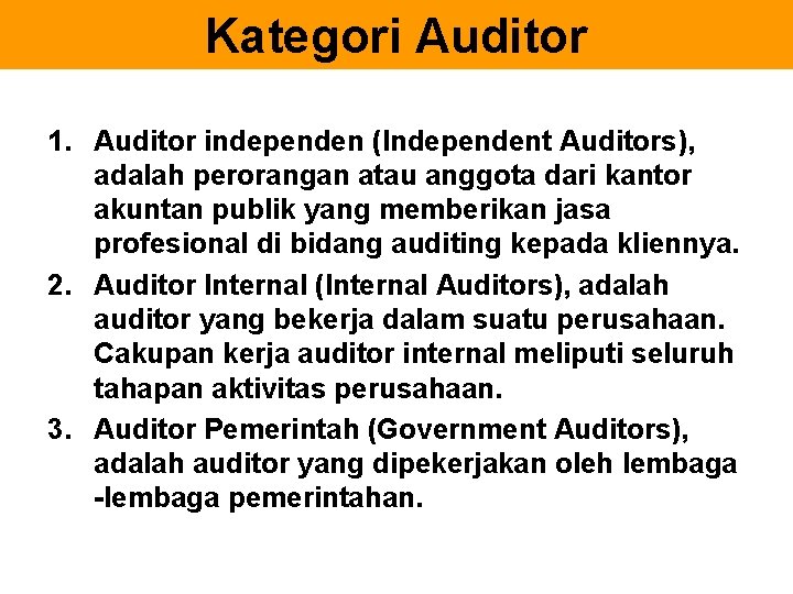 Kategori Auditor 1. Auditor independen (Independent Auditors), adalah perorangan atau anggota dari kantor akuntan