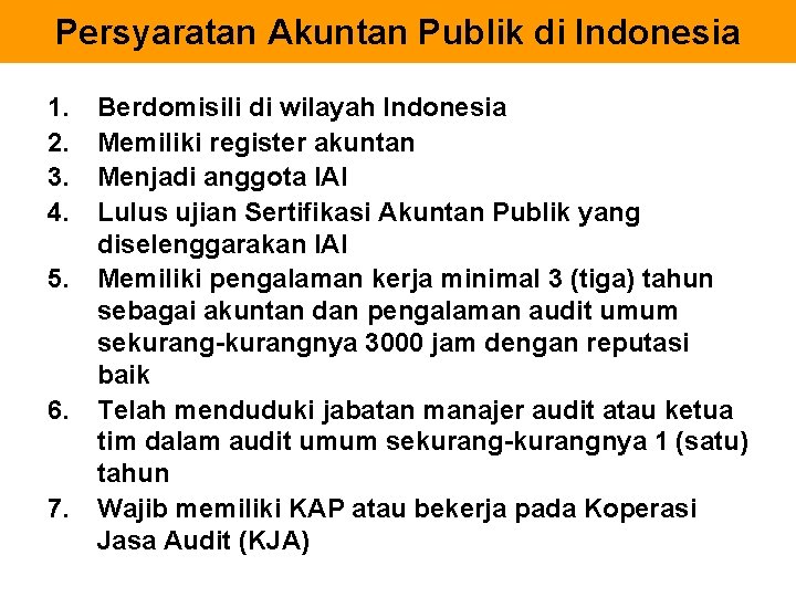 Persyaratan Akuntan Publik di Indonesia 1. 2. 3. 4. 5. 6. 7. Berdomisili di