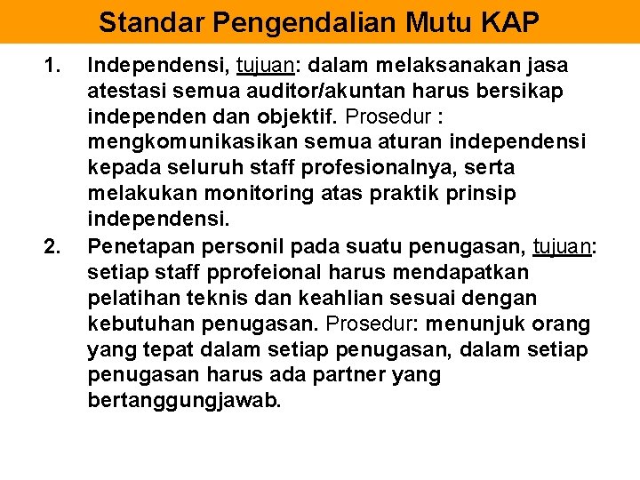 Standar Pengendalian Mutu KAP 1. 2. Independensi, tujuan: dalam melaksanakan jasa atestasi semua auditor/akuntan