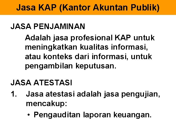 Jasa KAP (Kantor Akuntan Publik) JASA PENJAMINAN Adalah jasa profesional KAP untuk meningkatkan kualitas