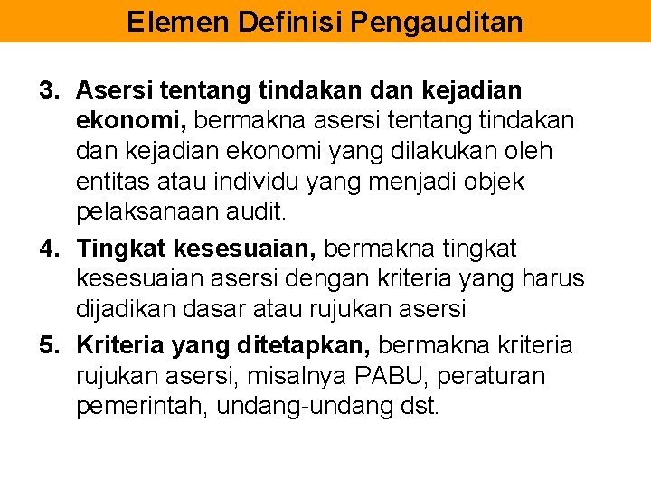 Elemen Definisi Pengauditan 3. Asersi tentang tindakan dan kejadian ekonomi, bermakna asersi tentang tindakan