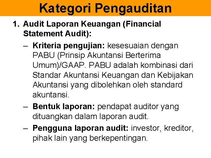 Kategori Pengauditan 1. Audit Laporan Keuangan (Financial Statement Audit): – Kriteria pengujian: kesesuaian dengan