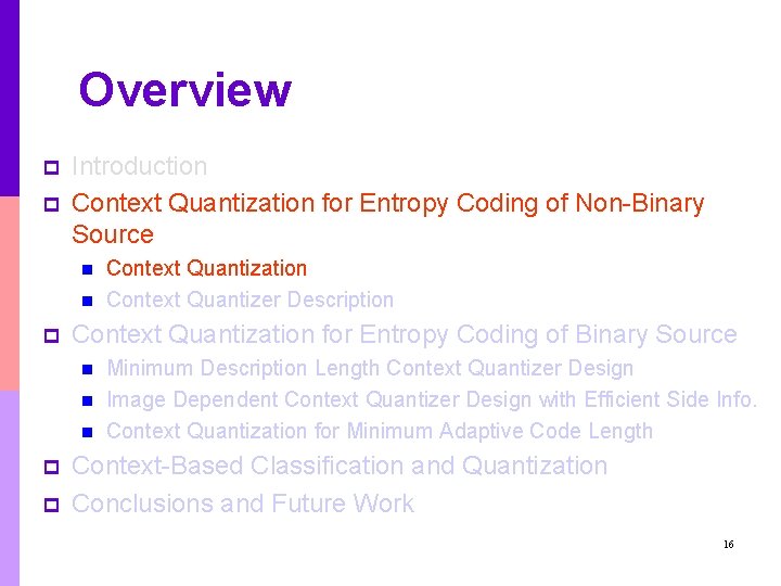 Overview p p Introduction Context Quantization for Entropy Coding of Non-Binary Source n n Overview p p Introduction Context Quantization for Entropy Coding of Non-Binary Source n n
