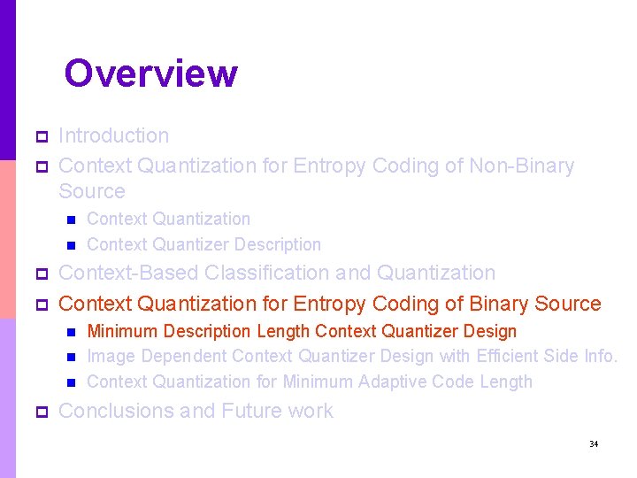 Overview p p Introduction Context Quantization for Entropy Coding of Non-Binary Source n n Overview p p Introduction Context Quantization for Entropy Coding of Non-Binary Source n n