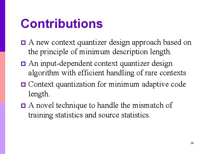 Contributions A new context quantizer design approach based on the principle of minimum description Contributions A new context quantizer design approach based on the principle of minimum description