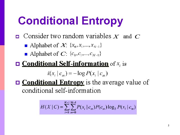Conditional Entropy p Consider two random variables n n Alphabet of and : : Conditional Entropy p Consider two random variables n n Alphabet of and : :