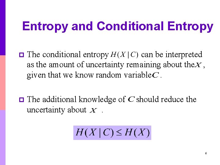Entropy and Conditional Entropy p The conditional entropy can be interpreted as the amount Entropy and Conditional Entropy p The conditional entropy can be interpreted as the amount