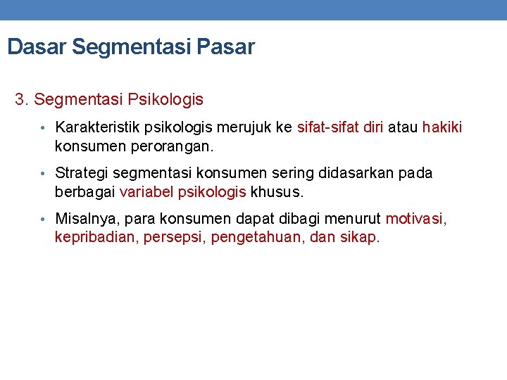 Dasar Segmentasi Pasar 3. Segmentasi Psikologis • Karakteristik psikologis merujuk ke sifat diri atau