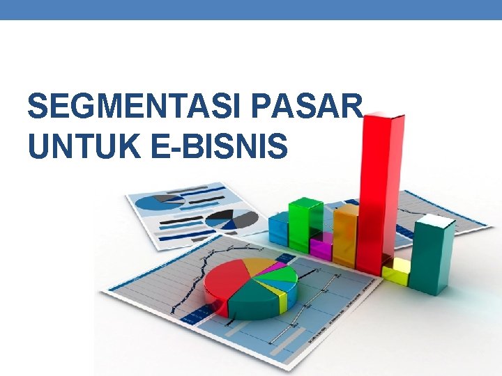 SEGMENTASI PASAR UNTUK E-BISNIS 