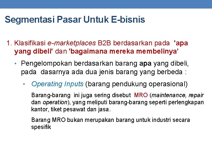 Segmentasi Pasar Untuk E-bisnis 1. Klasifikasi e-marketplaces B 2 B berdasarkan pada 'apa yang