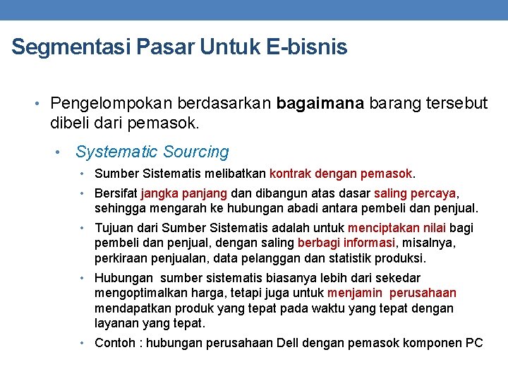 Segmentasi Pasar Untuk E-bisnis • Pengelompokan berdasarkan bagaimana barang tersebut dibeli dari pemasok. •