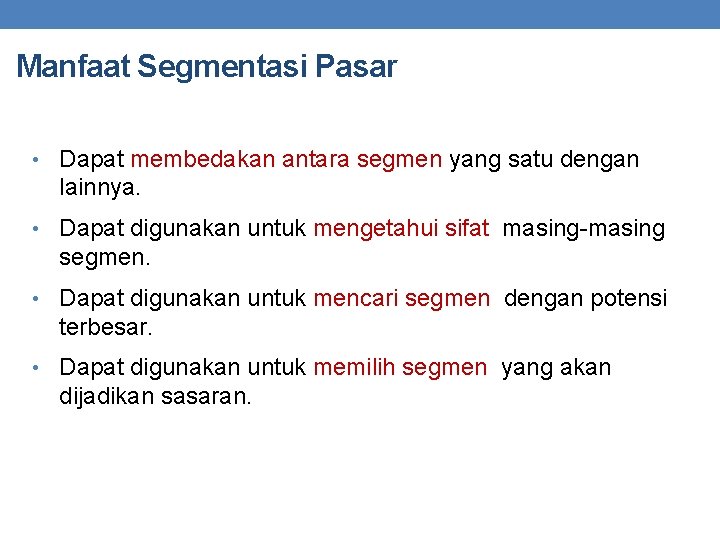 Manfaat Segmentasi Pasar • Dapat membedakan antara segmen yang satu dengan lainnya. • Dapat