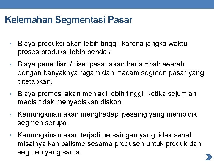 Kelemahan Segmentasi Pasar • Biaya produksi akan lebih tinggi, karena jangka waktu proses produksi