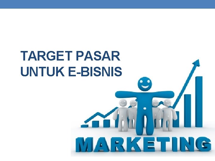 TARGET PASAR UNTUK E-BISNIS 