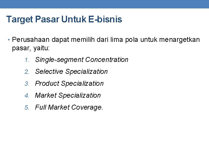 Target Pasar Untuk E-bisnis • Perusahaan dapat memilih dari lima pola untuk menargetkan pasar,