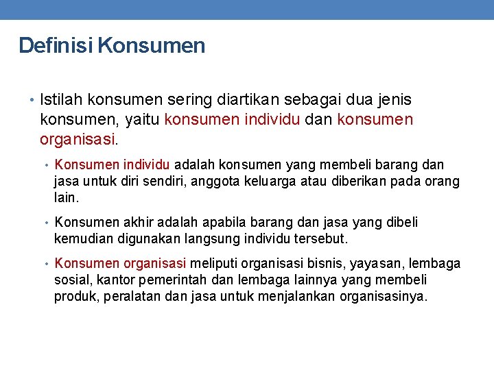 Definisi Konsumen • Istilah konsumen sering diartikan sebagai dua jenis konsumen, yaitu konsumen individu