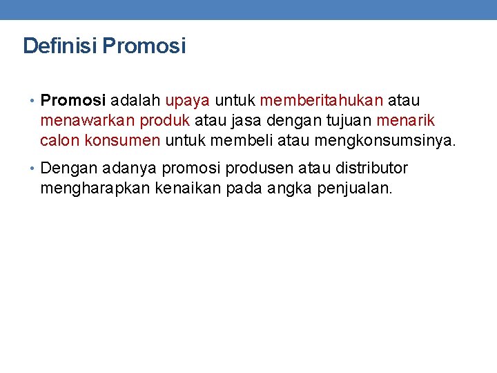 Definisi Promosi • Promosi adalah upaya untuk memberitahukan atau menawarkan produk atau jasa dengan