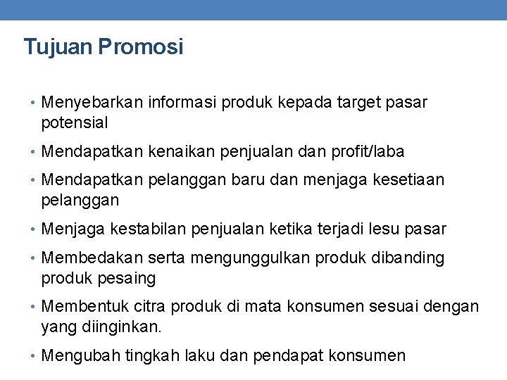 Tujuan Promosi • Menyebarkan informasi produk kepada target pasar potensial • Mendapatkan kenaikan penjualan