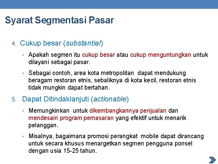 Syarat Segmentasi Pasar 4. Cukup besar (substantial) • Apakah segmen itu cukup besar atau