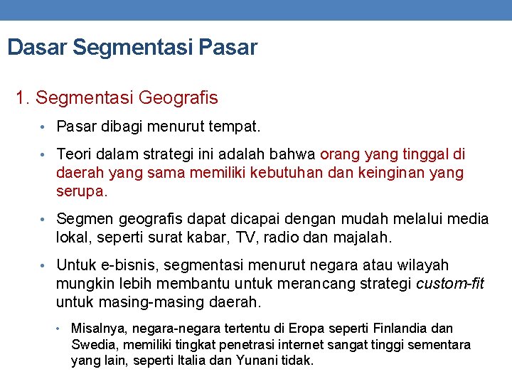 Dasar Segmentasi Pasar 1. Segmentasi Geografis • Pasar dibagi menurut tempat. • Teori dalam