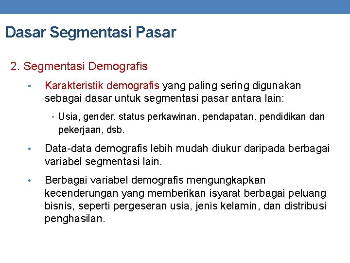 Dasar Segmentasi Pasar 2. Segmentasi Demografis • Karakteristik demografis yang paling sering digunakan sebagai