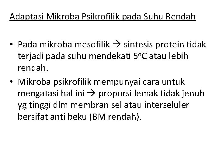 Adaptasi Mikroba Psikrofilik pada Suhu Rendah • Pada mikroba mesofilik sintesis protein tidak terjadi