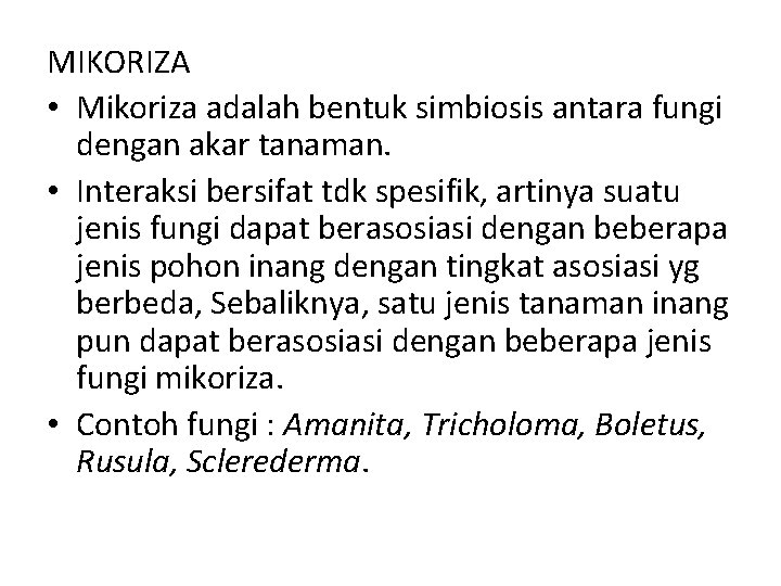MIKORIZA • Mikoriza adalah bentuk simbiosis antara fungi dengan akar tanaman. • Interaksi bersifat
