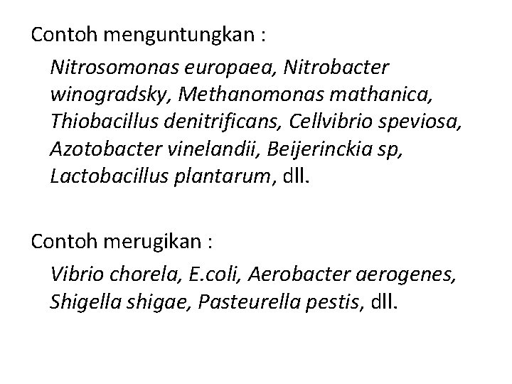Contoh menguntungkan : Nitrosomonas europaea, Nitrobacter winogradsky, Methanomonas mathanica, Thiobacillus denitrificans, Cellvibrio speviosa, Azotobacter