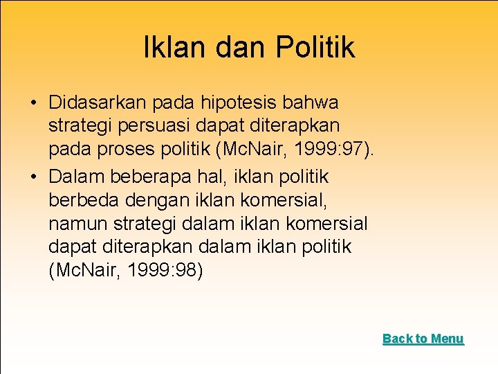 Iklan dan Politik • Didasarkan pada hipotesis bahwa strategi persuasi dapat diterapkan pada proses