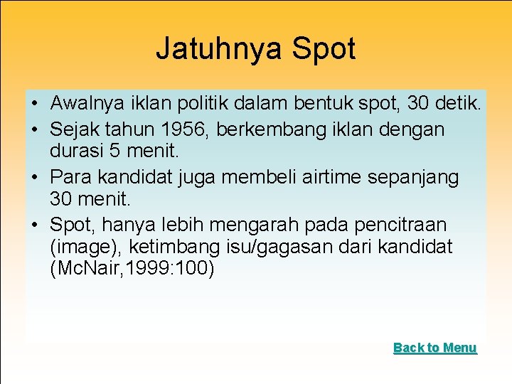 Jatuhnya Spot • Awalnya iklan politik dalam bentuk spot, 30 detik. • Sejak tahun