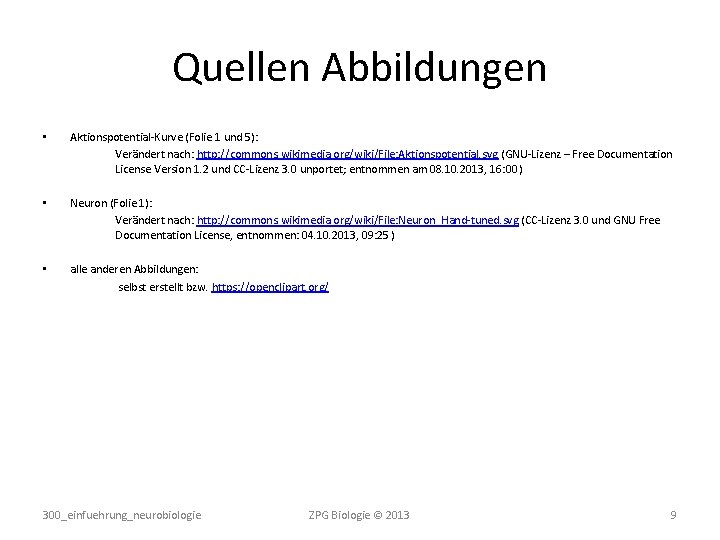 Quellen Abbildungen • Aktionspotential-Kurve (Folie 1 und 5): Verändert nach: http: //commons. wikimedia. org/wiki/File: