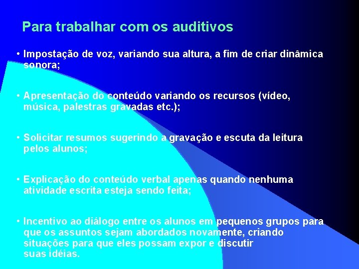 Para trabalhar com os auditivos • Impostação de voz, variando sua altura, a fim