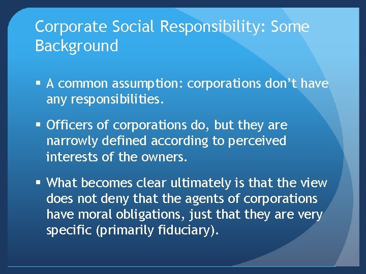 Corporate Social Responsibility: Some Background § A common assumption: corporations don’t have any responsibilities.