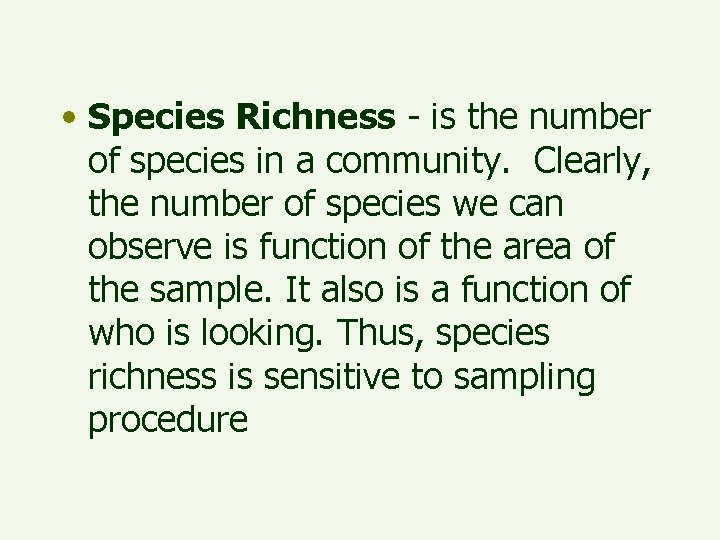  • Species Richness - is the number of species in a community. Clearly,