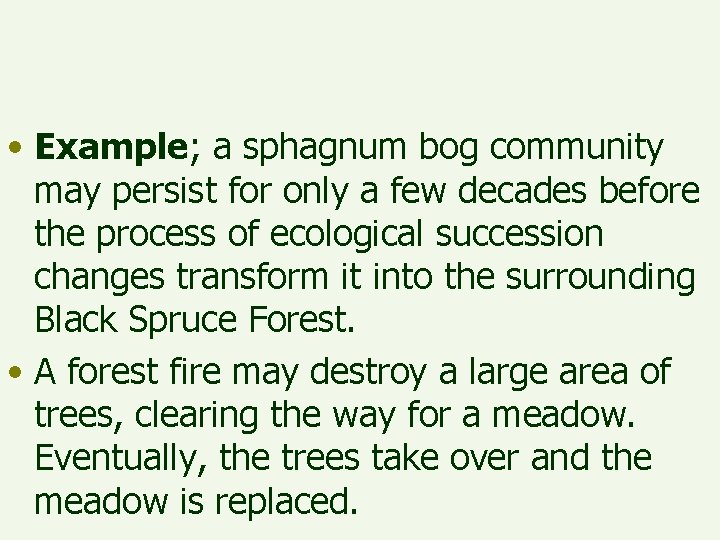  • Example; a sphagnum bog community may persist for only a few decades