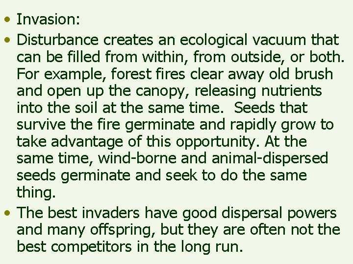  • Invasion: • Disturbance creates an ecological vacuum that can be filled from