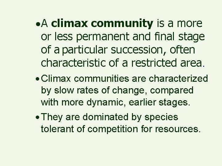 · A climax community is a more or less permanent and final stage of