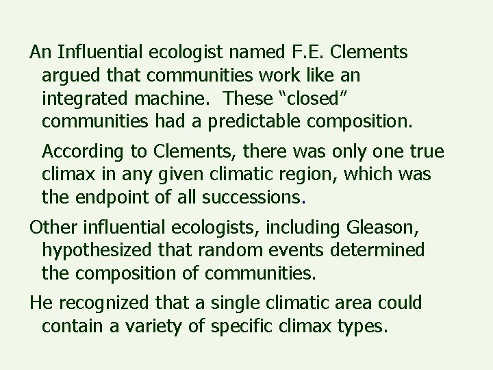 An Influential ecologist named F. E. Clements argued that communities work like an integrated